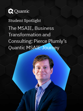 The MSAIE, Business Transformation and Consulting: Pierce Plumly’s Quantic MSAIE Journey | The Quantic Blog (2)