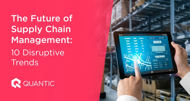 the-future-of-supply-chain-management-10-disruptive-trends-the-quantic-blog