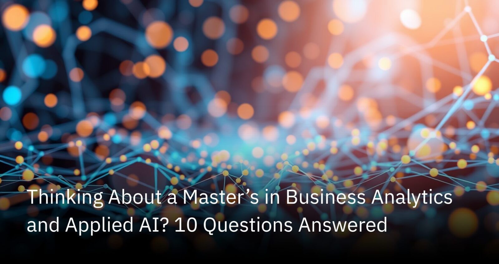 Thinking About a Master’s in Business Analytics and Applied AI? 10 Questions Answered | The Quantic Blog (1)