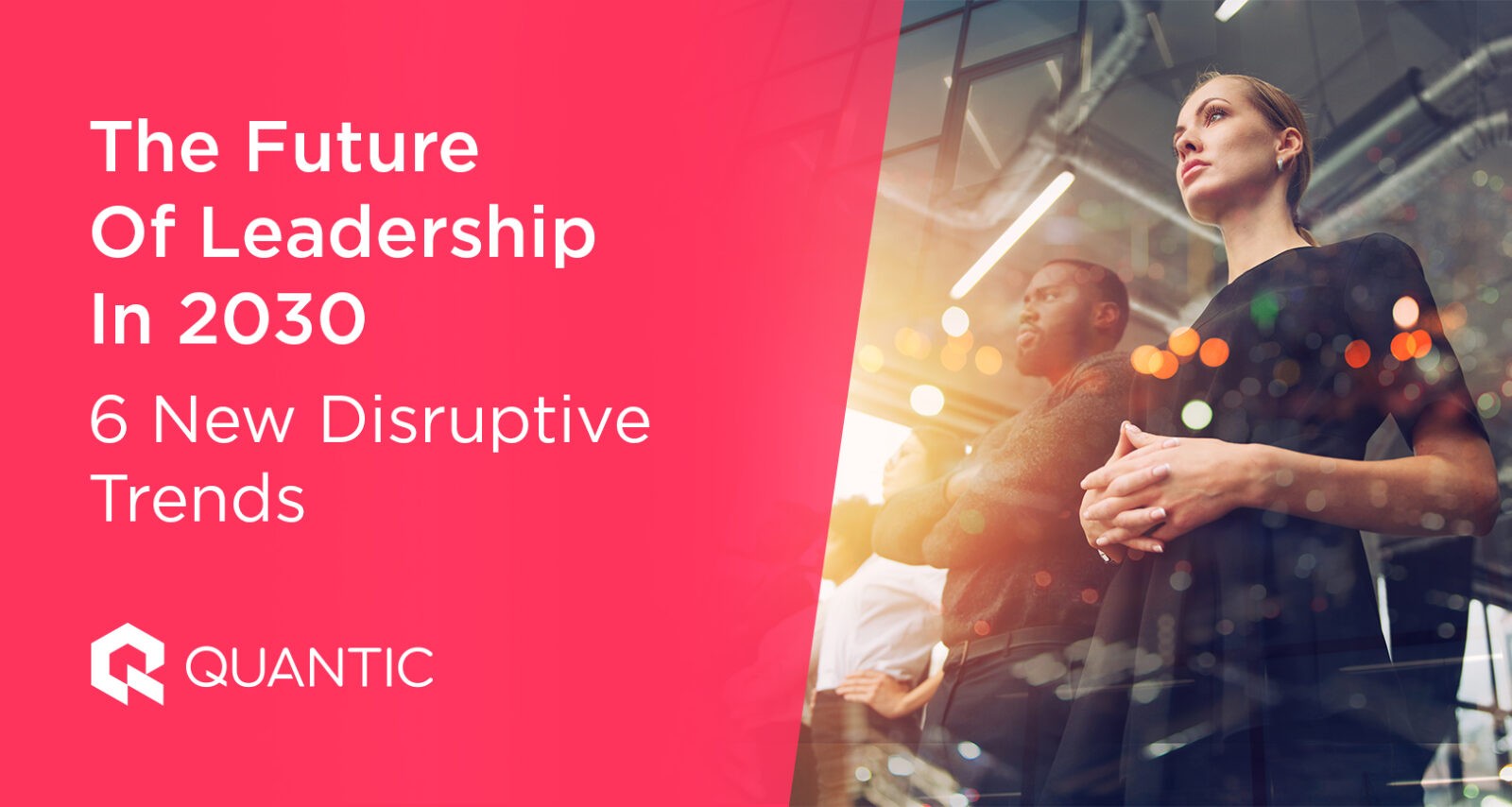 The Future of Leadership in 2030 6 New Disruptive Trends The Quantic