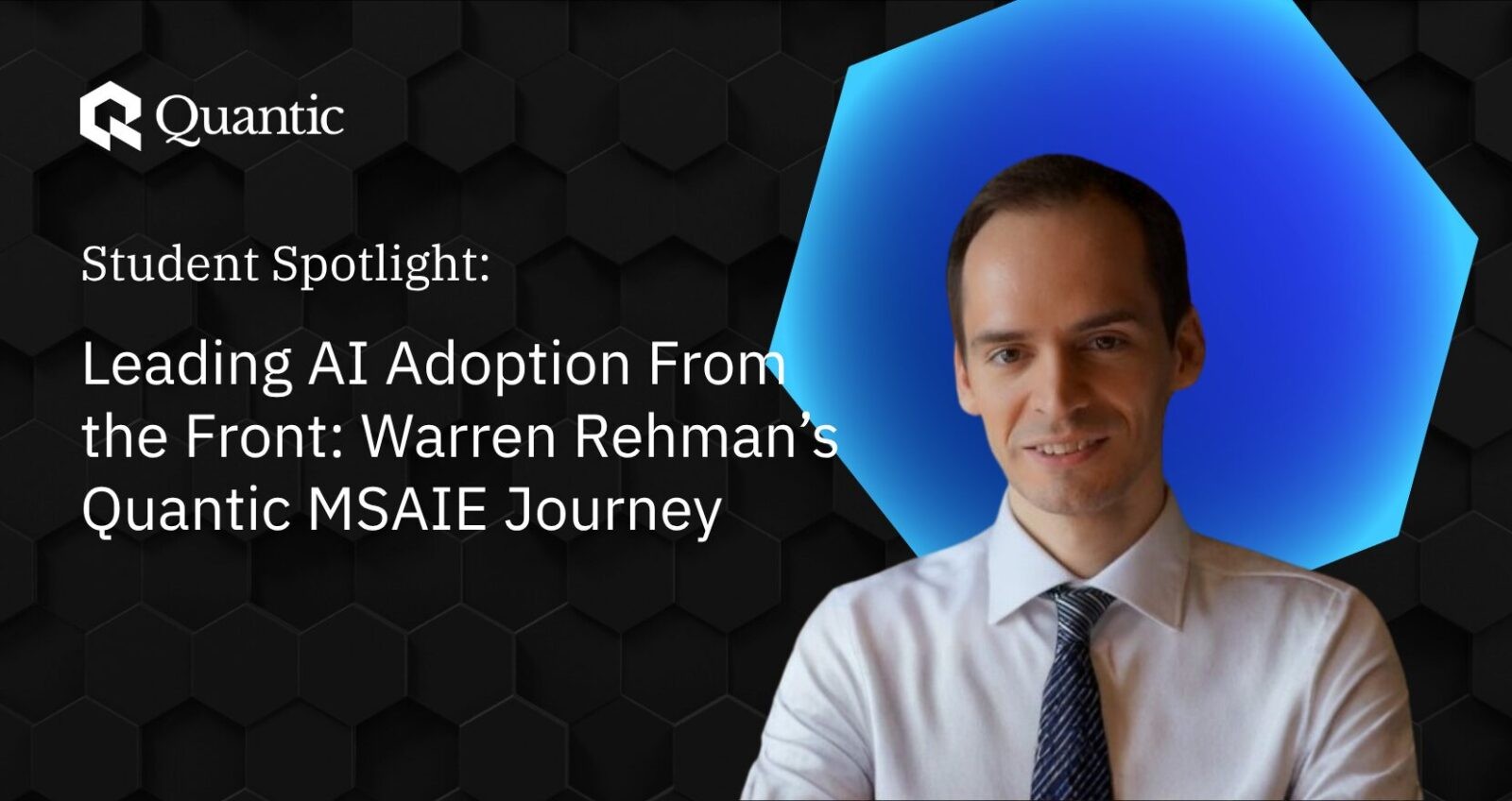 Leading AI Adoption From the Front: Warren Rehman’s Quantic MSAIE Journey | The Quantic Blog (1)