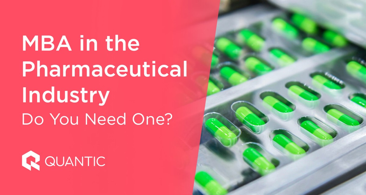 MBA in the Pharmaceutical Industry Do You Need One? The Quantic Blog